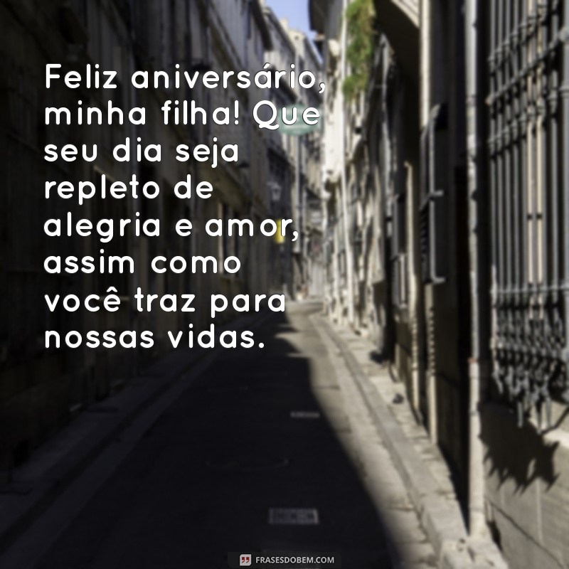 frases de aniversário pra minha filha Feliz aniversário, minha filha! Que seu dia seja repleto de alegria e amor, assim como você traz para nossas vidas.