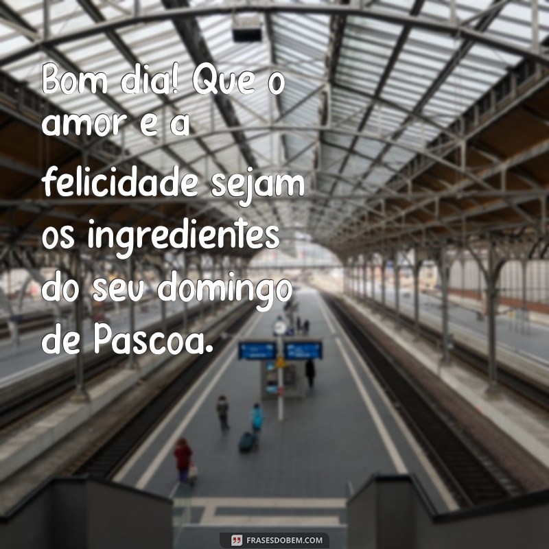 Mensagem Inspiradora de Bom Dia para um Domingo de Páscoa Especial 