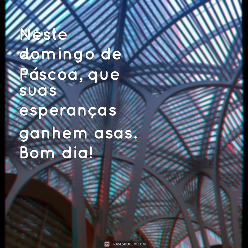 Mensagem Inspiradora de Bom Dia para um Domingo de Páscoa Especial 