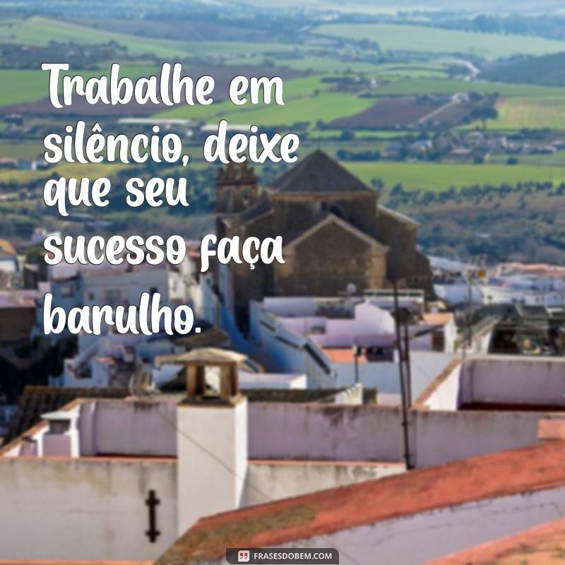 127 Frases Inspiradoras de Sucesso no Trabalho para Impulsionar sua Carreira 