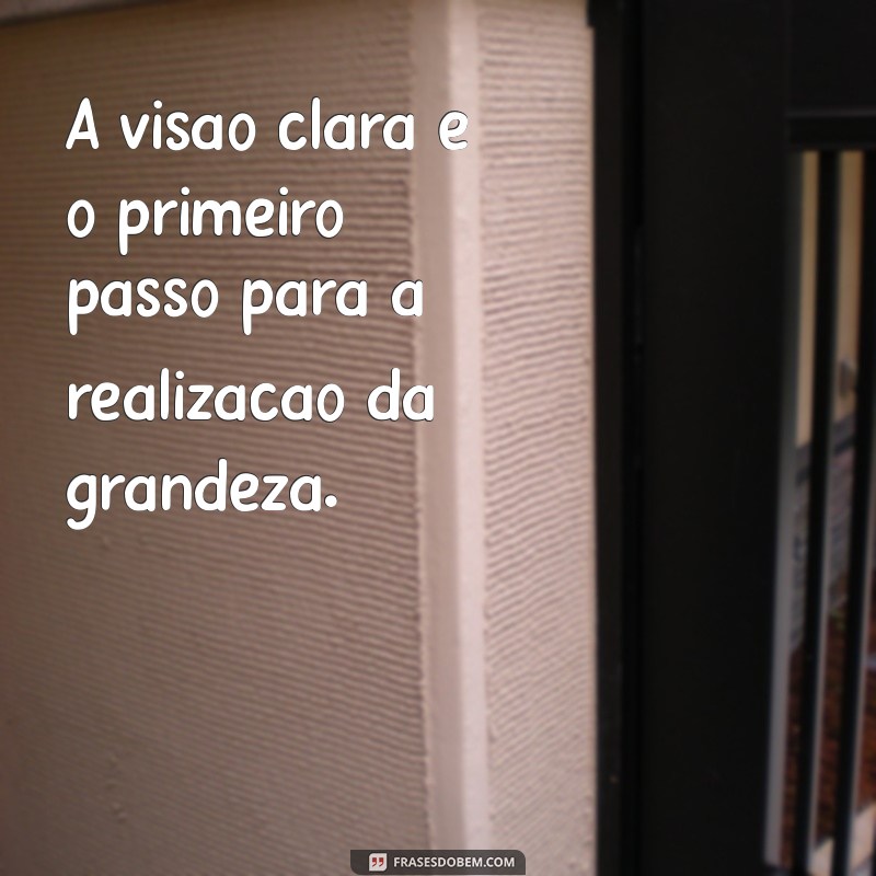 Frases Visionárias: Inspirações para Transformar Seus Sonhos em Realidade 