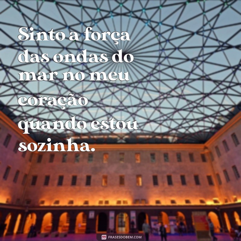 Frases Intensas para Acompanhar Suas Fotos Sozinha 