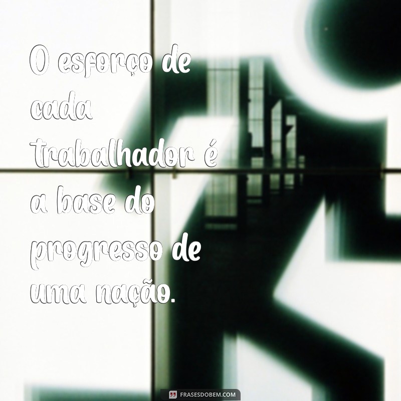 Frases Inspiradoras para Celebrar o Dia do Trabalhador 