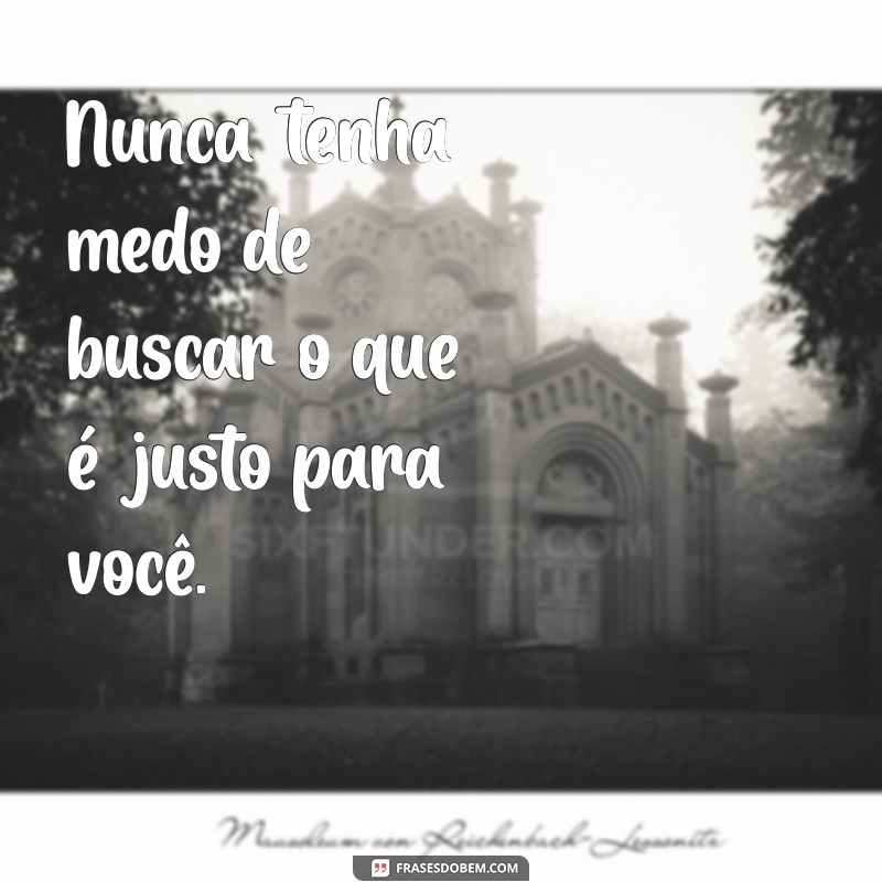 Frases Inspiradoras: Nunca Aceite Menos do que Você Merece 