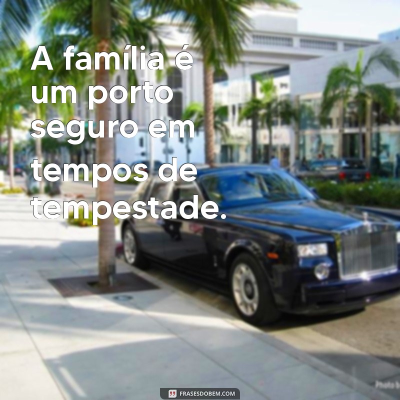 Frases Curtas e Inspiradoras sobre Família para Compartilhar 