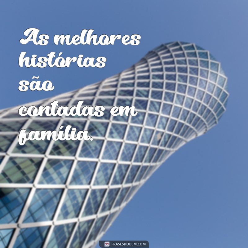 Frases Curtas e Inspiradoras sobre Família para Compartilhar 