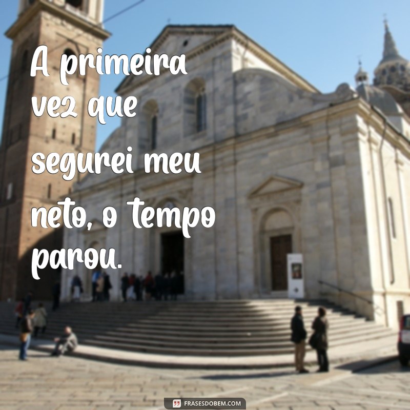 Frases Inspiradoras para Celebrar a Experiência de Ser Avó Pela Primeira Vez 