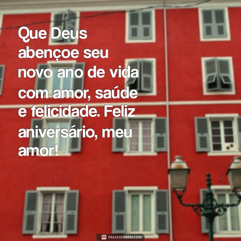 mensagem bíblica de aniversário para marido Que Deus abençoe seu novo ano de vida com amor, saúde e felicidade. Feliz aniversário, meu amor!