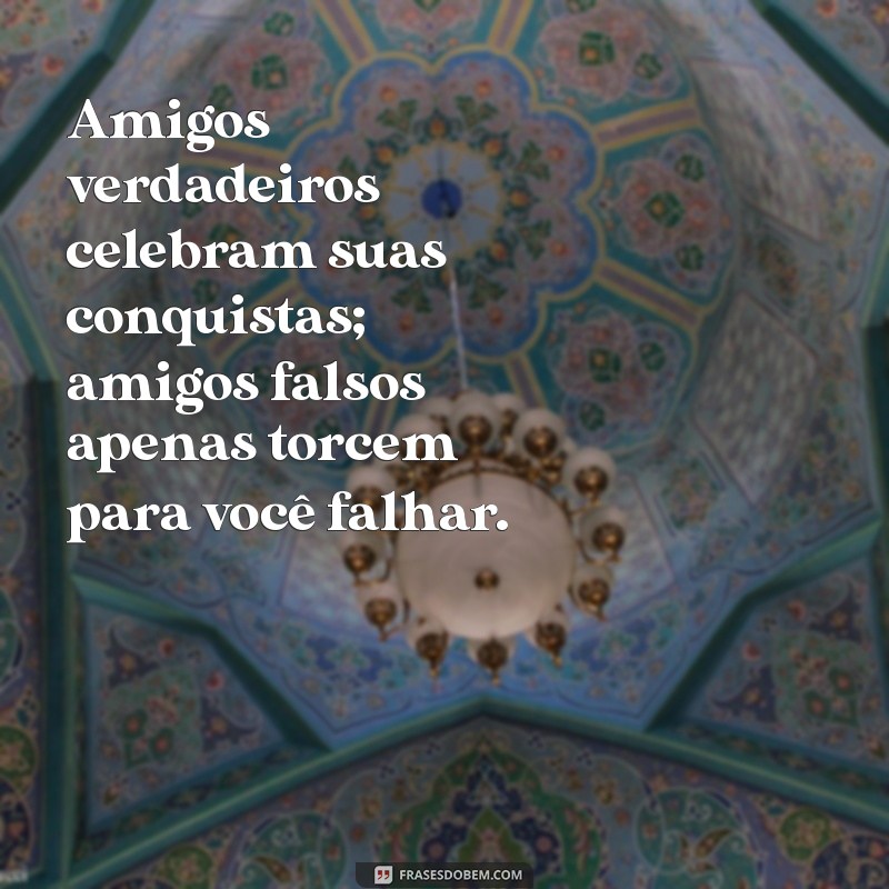 Como Identificar e Lidar com Amigos Falsos: Mensagens que Expressam Sua Verdade 