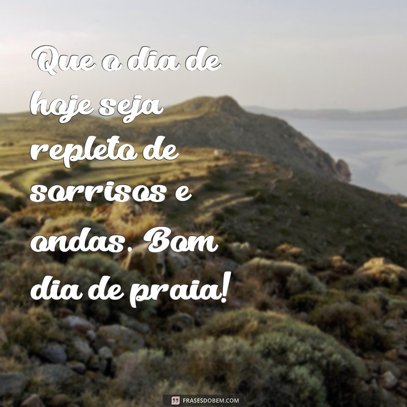 Descubra as Melhores Frases para um Bom Dia de Praia 