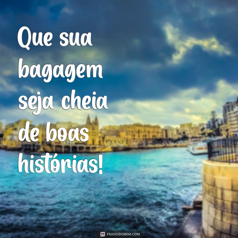 Desejos de Boa Viagem: Frases Inspiradoras para uma Aventura Inesquecível 