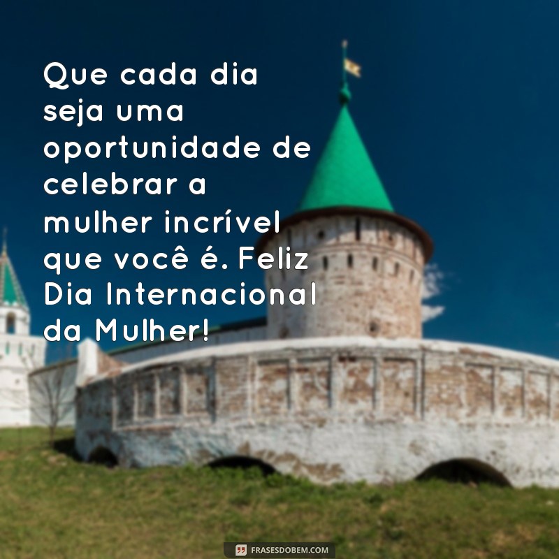 Mensagens Inspiradoras para Celebrar o Dia Internacional da Mulher 