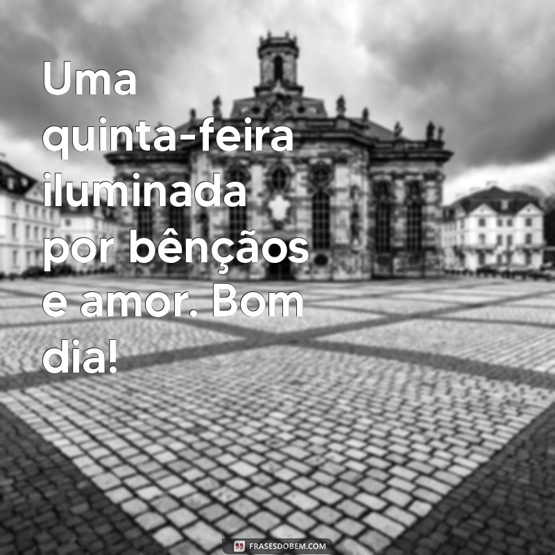 Quinta-feira de Bençãos: Mensagens Inspiradoras para um Bom Dia 