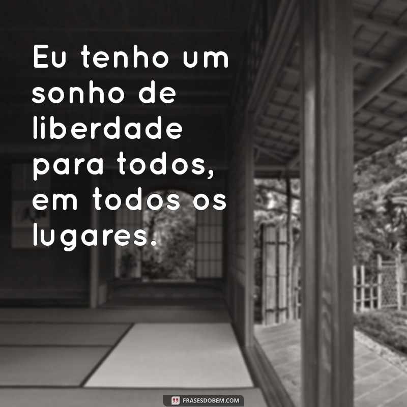 Inspire-se com Frases Poderosas: Eu Tenho um Sonho para Transformar sua Vida 