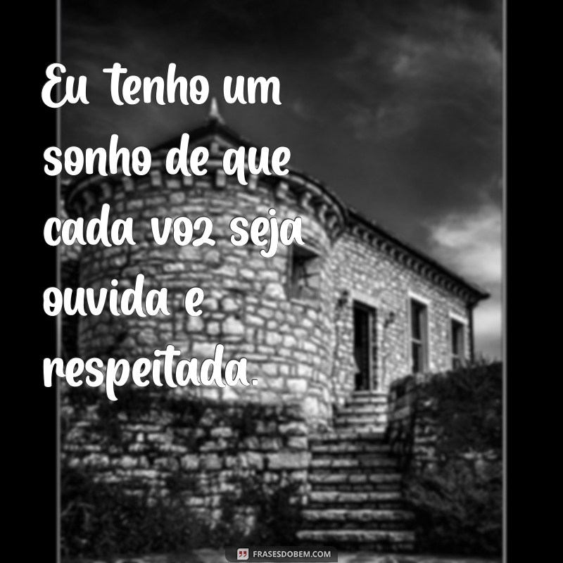 Inspire-se com Frases Poderosas: Eu Tenho um Sonho para Transformar sua Vida 