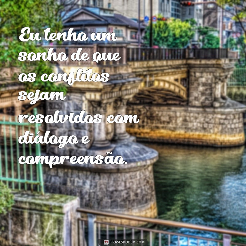 Inspire-se com Frases Poderosas: Eu Tenho um Sonho para Transformar sua Vida 