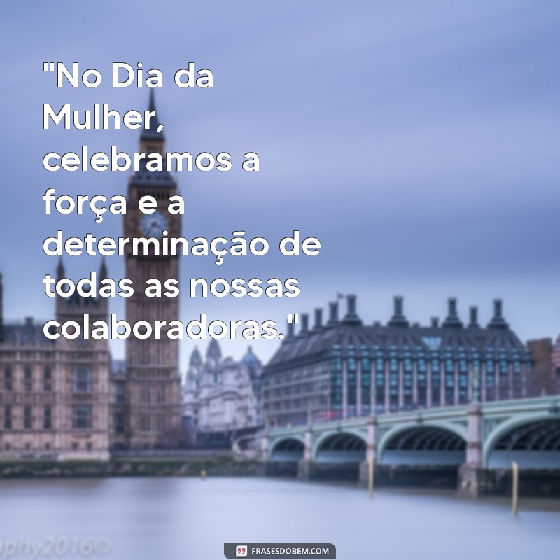 frases dia da mulher empresa 