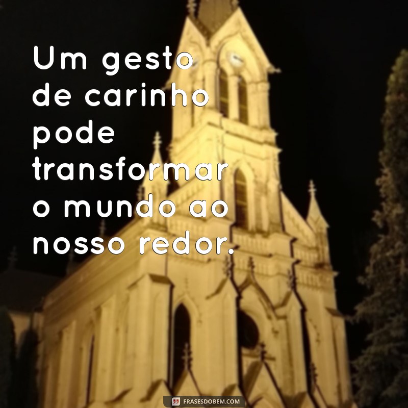 Descubra o Poder do Carinho: Frases Inspiradoras para Acariciar a Alma 