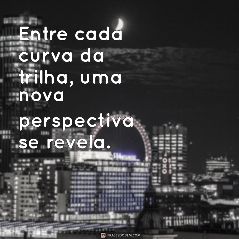 Frases Inspiradoras para Trilheiros: Aumente sua Motivação nas Aventuras ao Ar Livre 