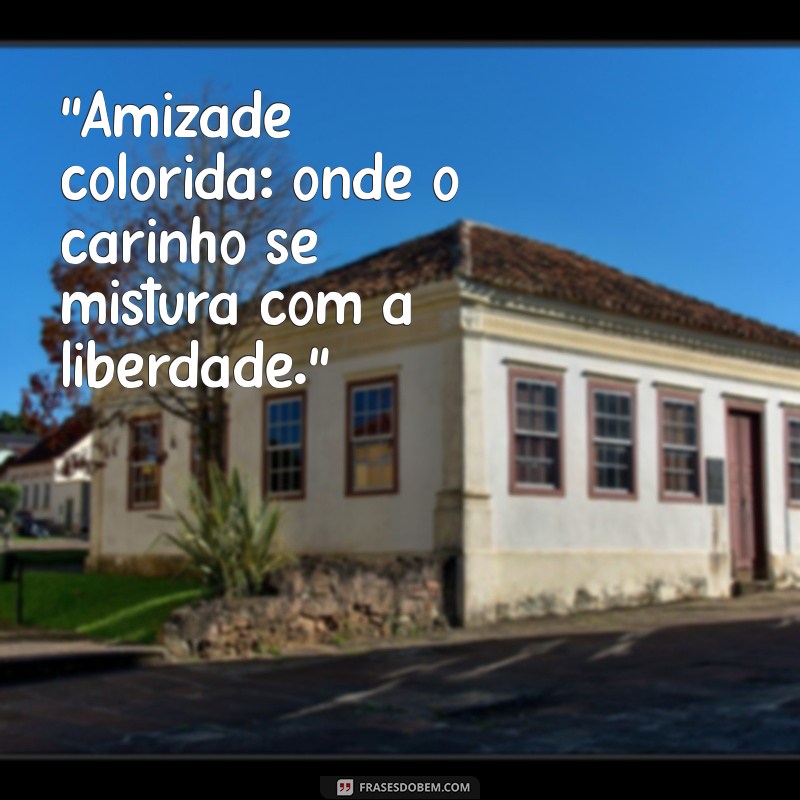 frases para amizade colorida 