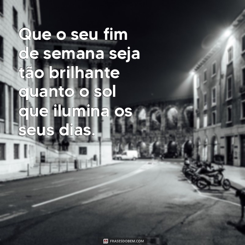 Frases Inspiradoras para Aproveitar ao Máximo Seu Fim de Semana 