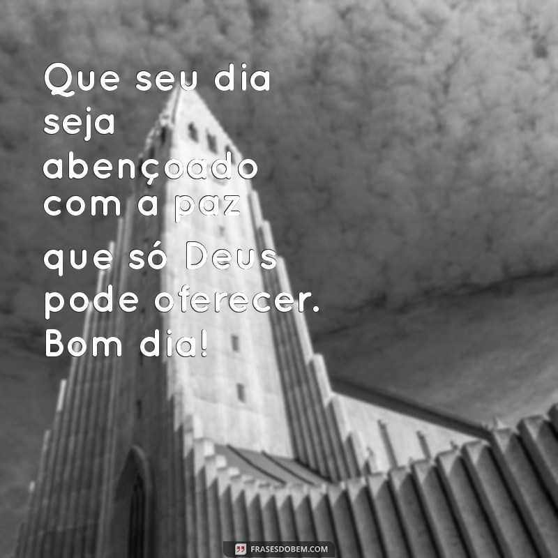 Mensagens Inspiradoras de Bom Dia com Deus para Iluminar Seu Dia 