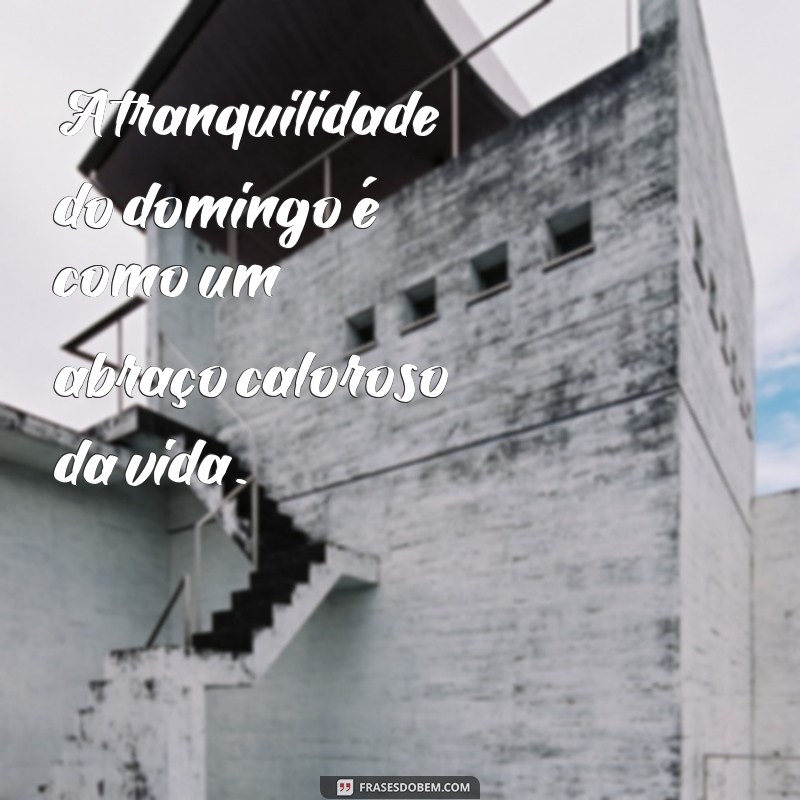 Frases Inspiradoras para Aproveitar Seu Domingo ao Máximo 