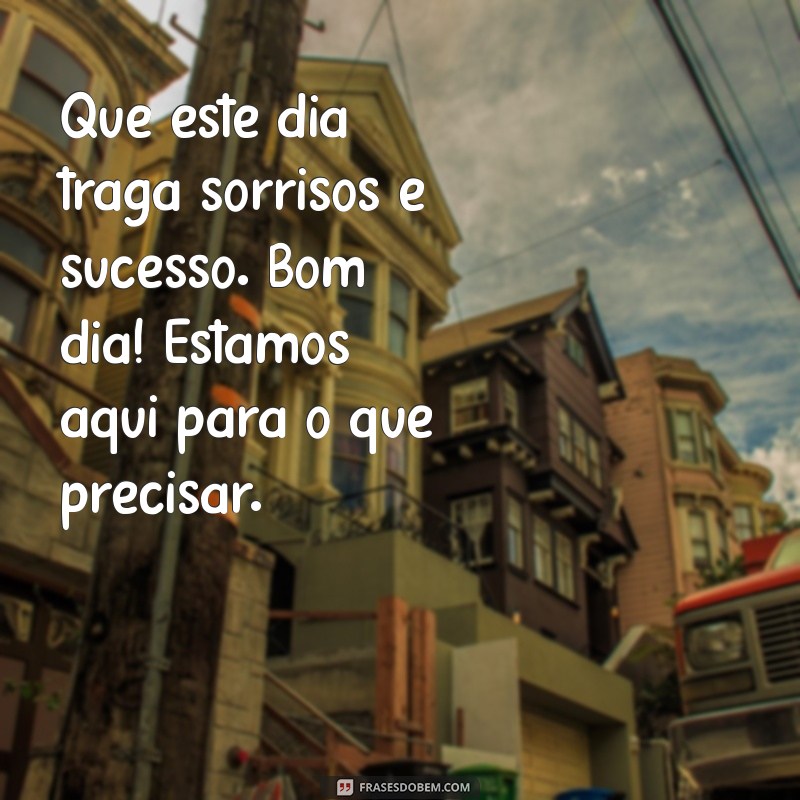 10 Mensagens de Bom Dia para Encantar Seus Clientes e Aumentar o Engajamento 