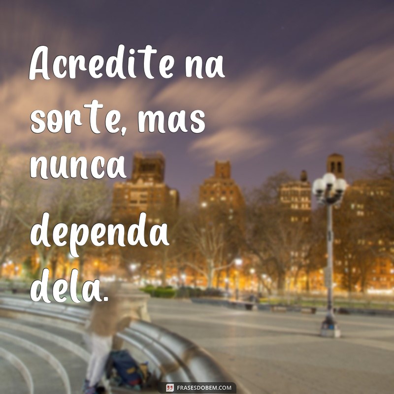 Descubra as melhores frases de chance para inspirar e motivar sua vida! 