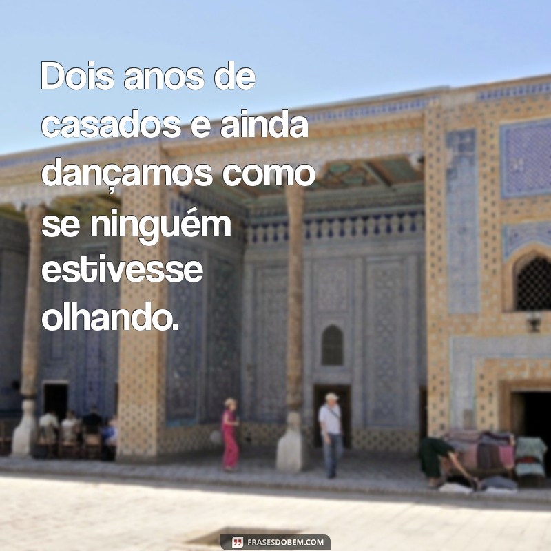 Frases Inspiradoras para Celebrar Dois Anos de Casamento 