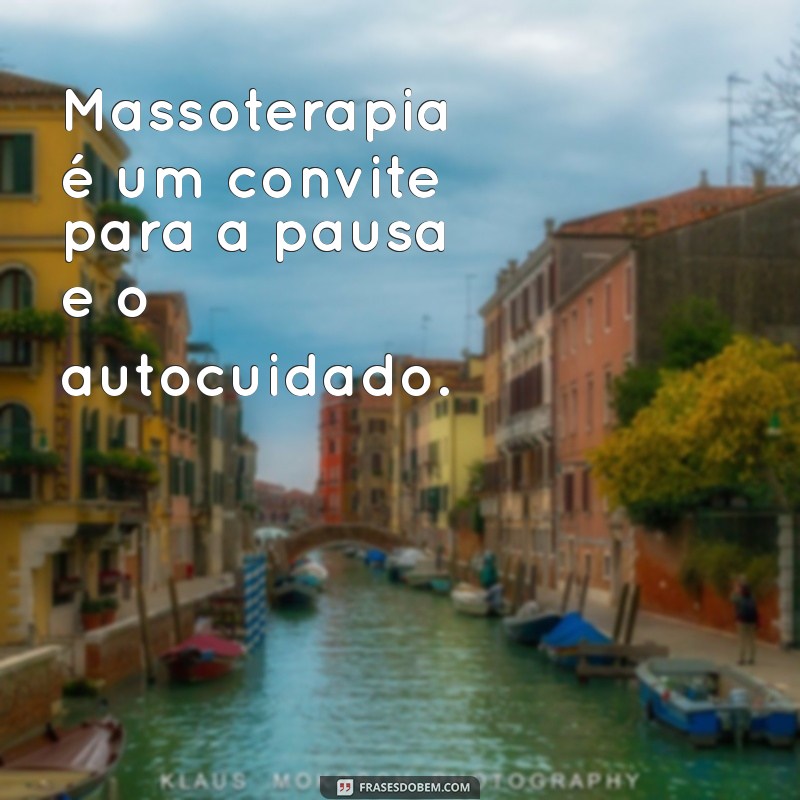 Mensagens Inspiradoras para Massoterapia: Conectando Corpo e Mente 