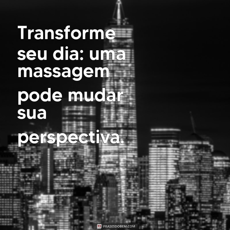 Mensagens Inspiradoras para Massoterapia: Conectando Corpo e Mente 