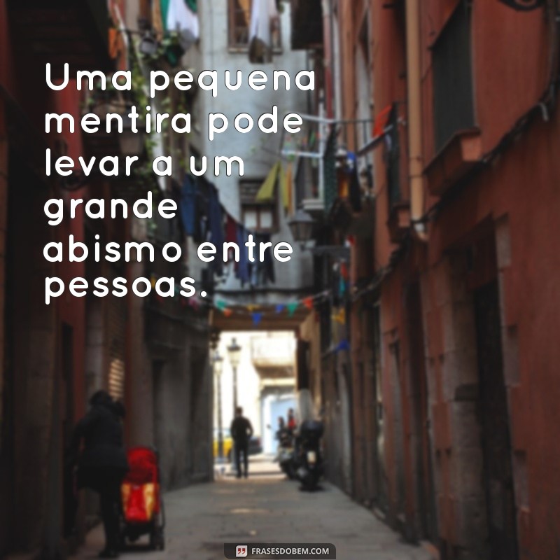 Descubra as Melhores Frases sobre Mentiras e a Verdade 