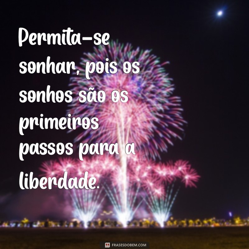 Descubra Frases Inspiradoras sobre a Liberdade de Viver 