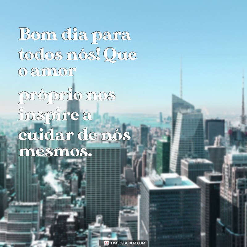 Bom Dia: Mensagens Inspiradoras para Começar o Dia com Positividade 