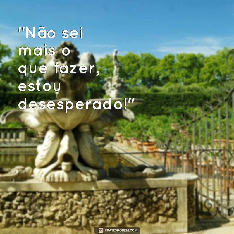 frases de desespero e angústia 