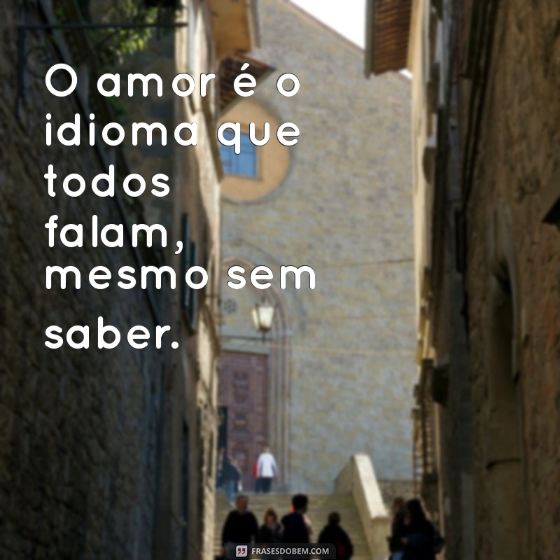 Frases Inspiradoras sobre o Amor: Reflexões e Mensagens para o Coração 