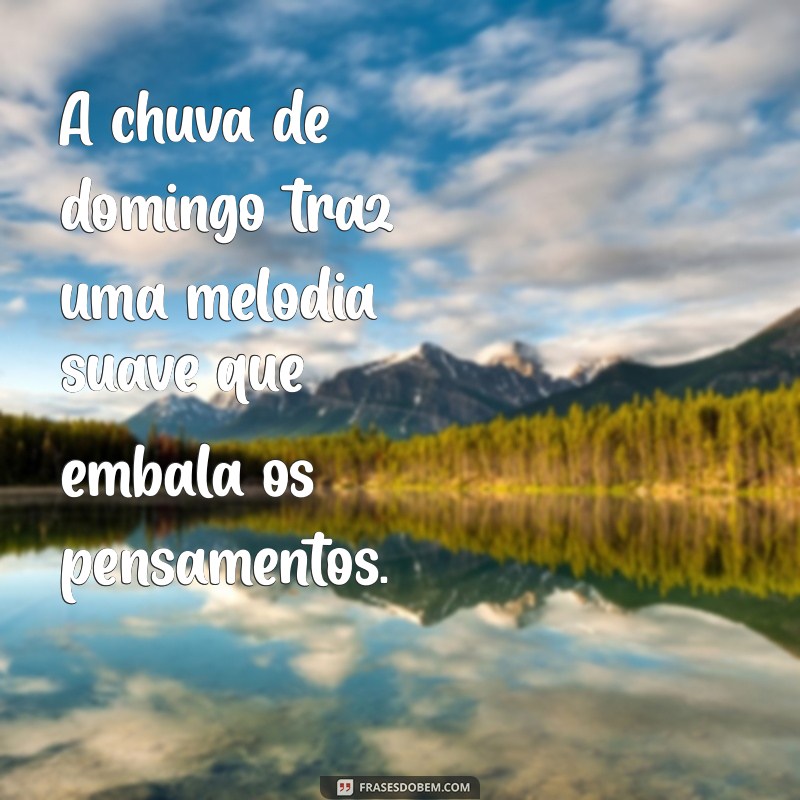 Frases Inspiradoras para um Domingo Chuvoso: Reflexões e Conforto 