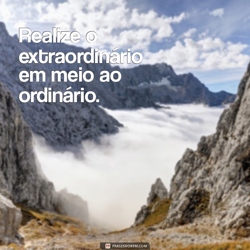 Frases Inspiradoras para Acompanhar Suas Fotos e Motivar Sua Jornada 