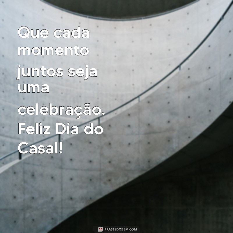 Feliz Dia do Casal: 23 Frases Românticas para Celebrar o Amor 