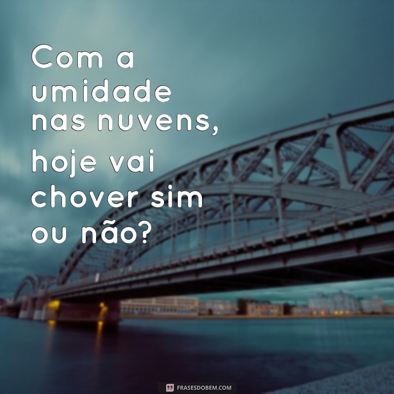 Previsão do Tempo: Hoje Vai Chover? Descubra Agora! 