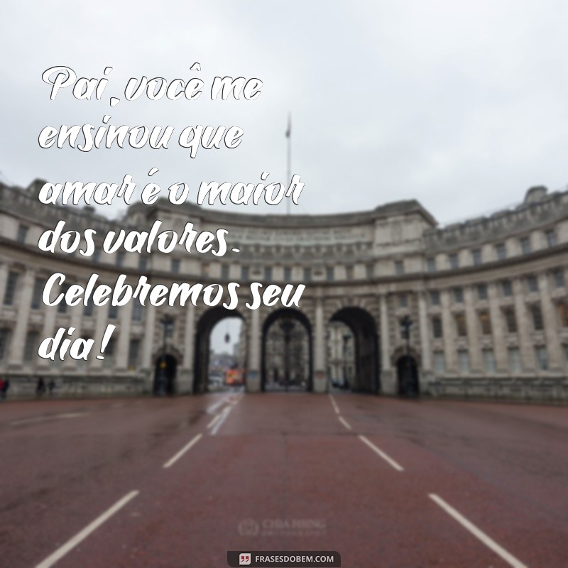 Frases Inspiradoras para Celebrar o Dia dos Pais 