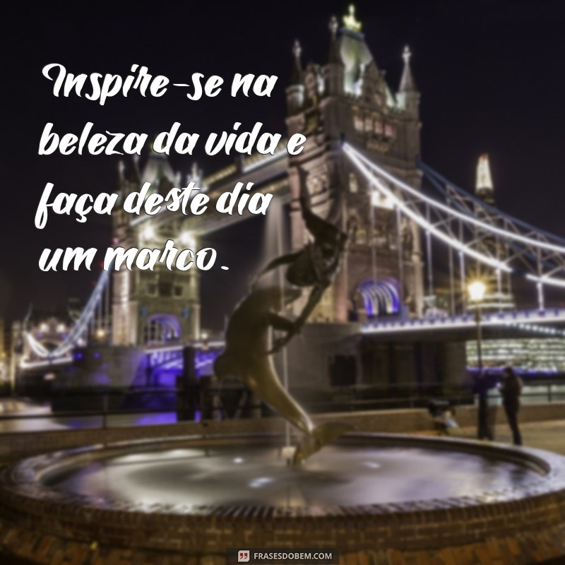 Frases Inspiradoras para Começar o Dia: Bom Dia com Motivação 