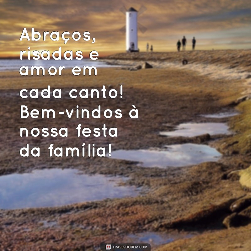 Mensagem Inspiradora para Abertura de Festa em Família: Celebre a União e a Alegria 