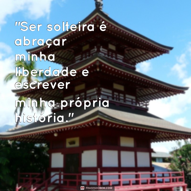 frases de solteira independente 