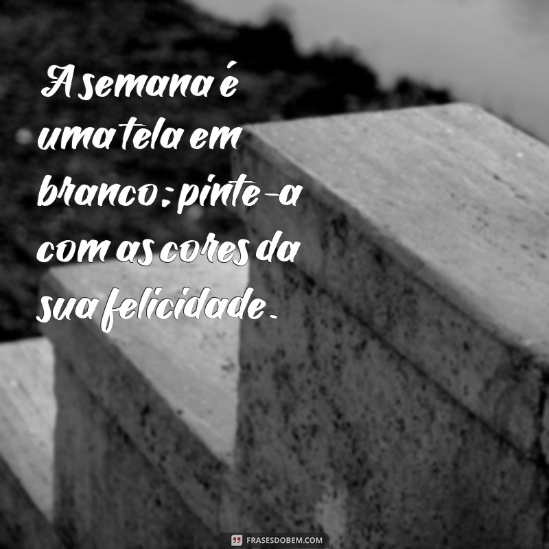 Frases Inspiradoras para Começar Sua Semana com o Pé Direito 