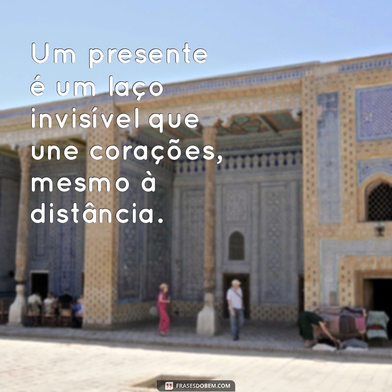 As Melhores Frases sobre Ganhar Presentes: Celebre com Palavras 