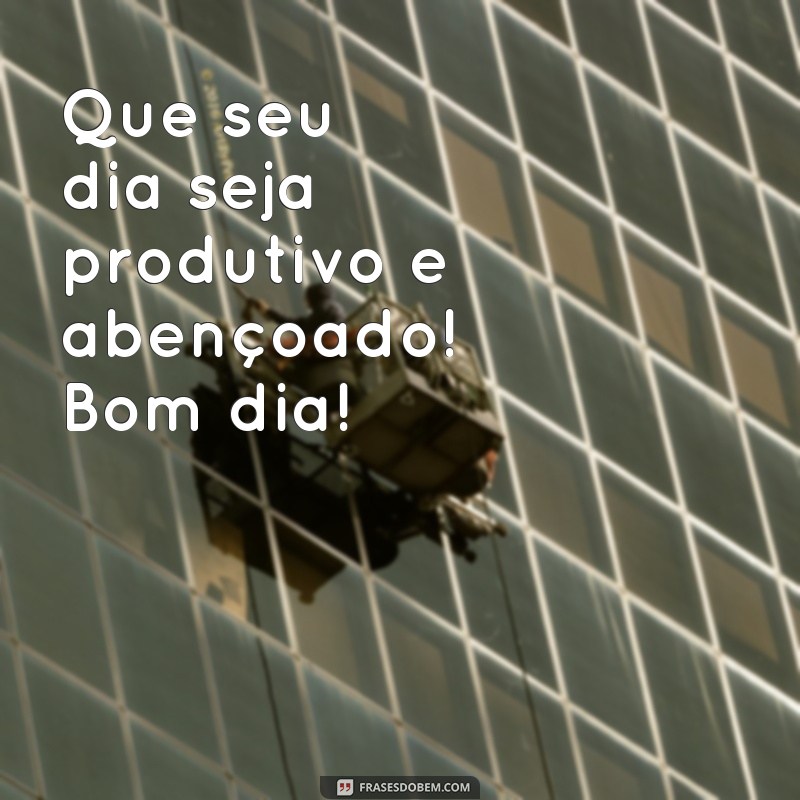 Bom Dia! Mensagens Inspiradoras para Abençoar Seu Dia 