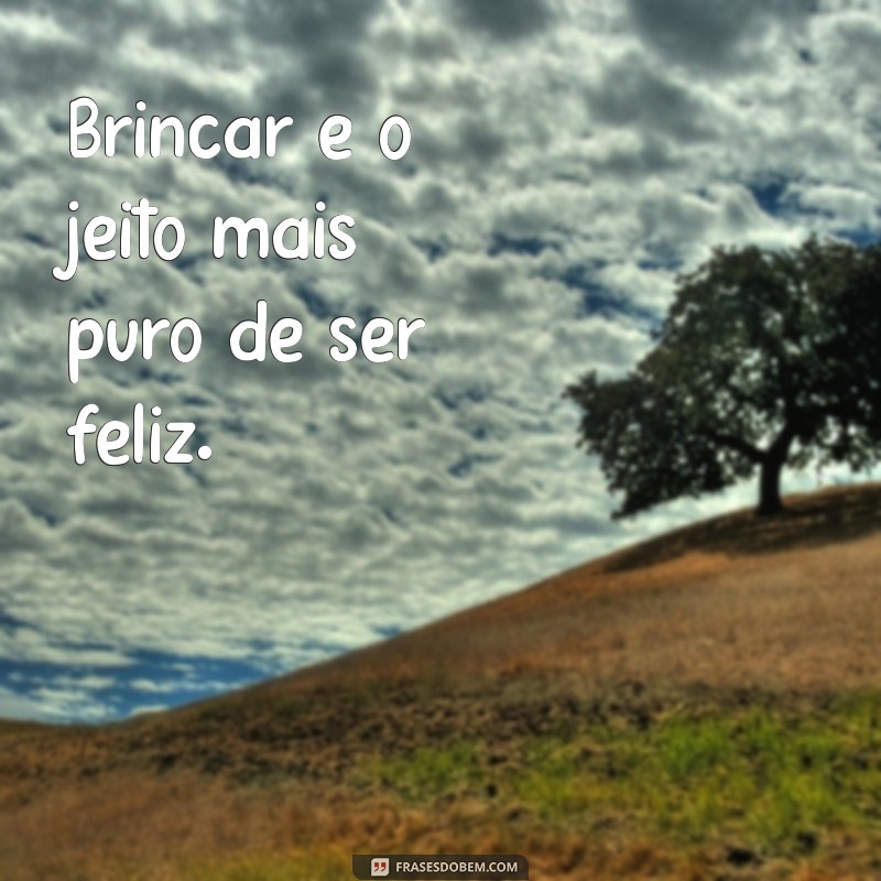 Frases Inspiradoras Sobre Brincar: Descubra a Alegria da Infância 