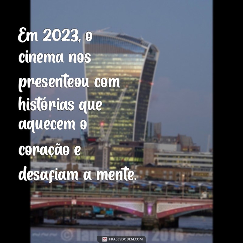 filme bom 2023 Em 2023, o cinema nos presenteou com histórias que aquecem o coração e desafiam a mente.